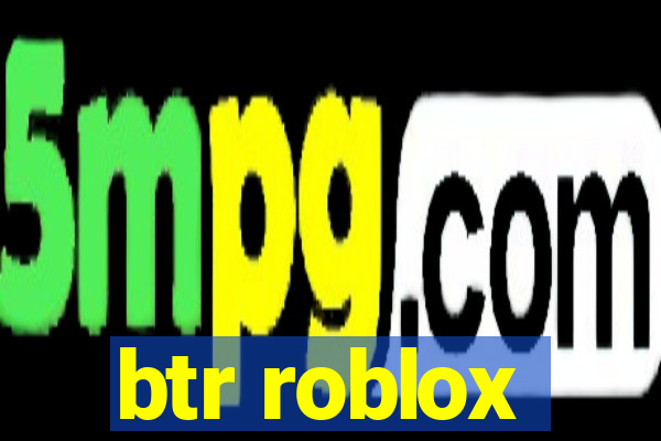 btr roblox